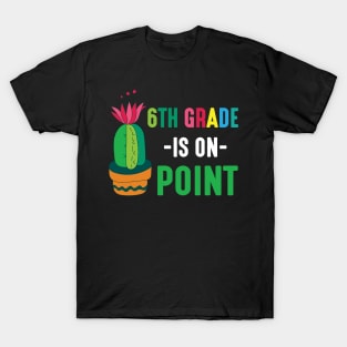 Cactus Student Happy Back School Day 6th Grade Is On Point T-Shirt